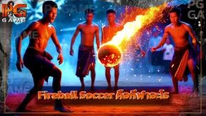 Fireball Soccer คือกีฬาอะไร
